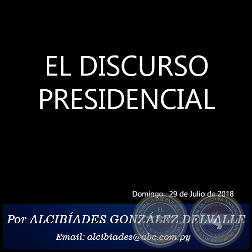 EL DISCURSO PRESIDENCIAL - Por ALCIBÍADES GONZÁLEZ DELVALLE - Domingo, 29 de Julio de 2018